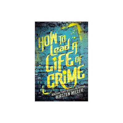 How to Lead a Life of Crime - by Kirsten Miller (Paperback)