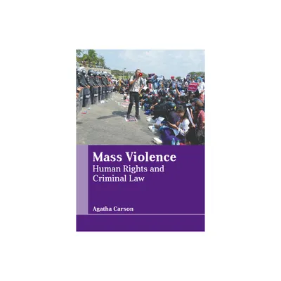 Mass Violence: Human Rights and Criminal Law - by Agatha Carson (Hardcover)