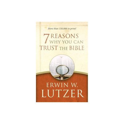 7 Reasons Why You Can Trust the Bible - by Erwin W Lutzer (Paperback)