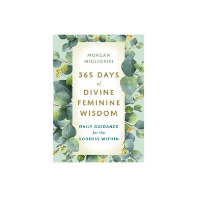 365 Days of Divine Feminine Wisdom - by Morgan Migliorisi (Paperback)