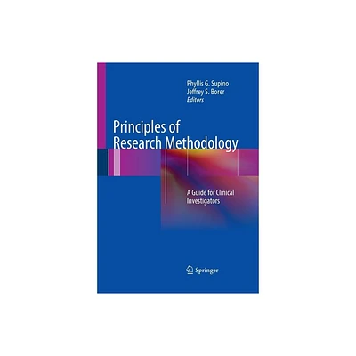 Principles of Research Methodology - by Phyllis G Supino & Jeffrey S Borer (Paperback)