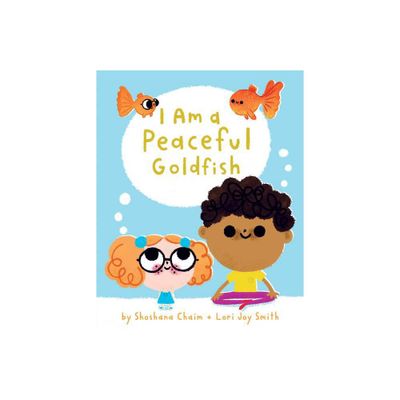 I Am a Peaceful Goldfish - (I Am Mindful) by Shoshana Chaim (Hardcover)