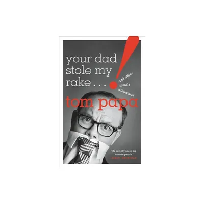 Your Dad Stole My Rake - by Tom Papa (Paperback)