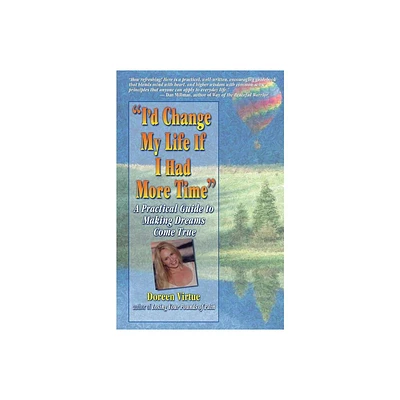 Id Change My Life If I Had More Time - by Doreen Virtue (Paperback)