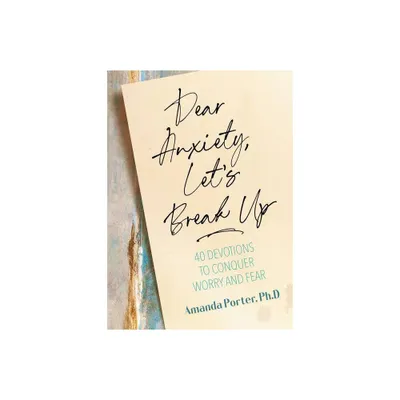 Dear Anxiety, Lets Break Up - by Amanda Porter (Hardcover)