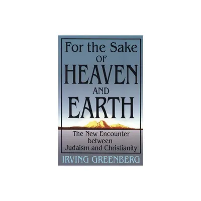 For the Sake of Heaven and Earth - by Greenberg (Paperback)