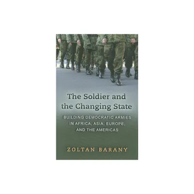 The Soldier and the Changing State - by Zoltan Barany (Paperback)