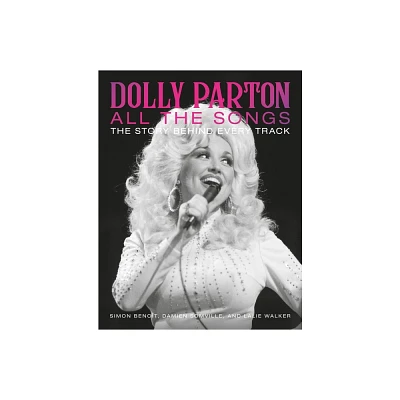 Dolly Parton All the Songs - by Simon Benot & Damien Somville & Lalie Walker (Hardcover)