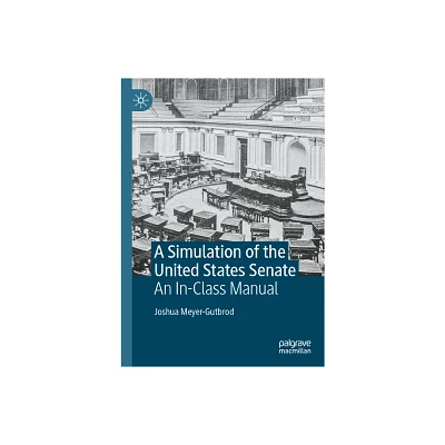 A Simulation of the United States Senate - by Joshua Meyer-Gutbrod (Paperback)