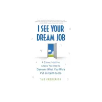 I See Your Dream Job - by Sue Frederick (Paperback)