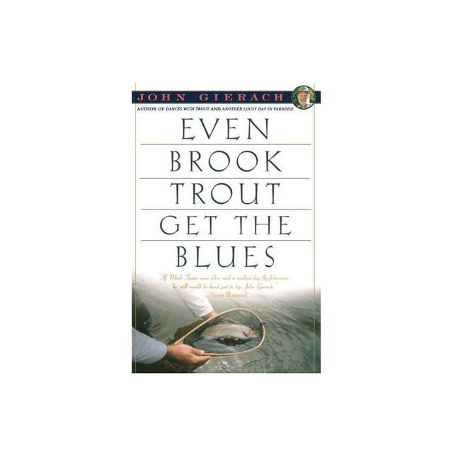 Even Brook Trout Get the Blues - (John Gierachs Fly-Fishing Library) by John Gierach (Paperback)