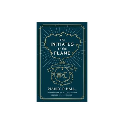 The Initiates of the Flame: The Deluxe Edition - by Manly P Hall (Paperback)