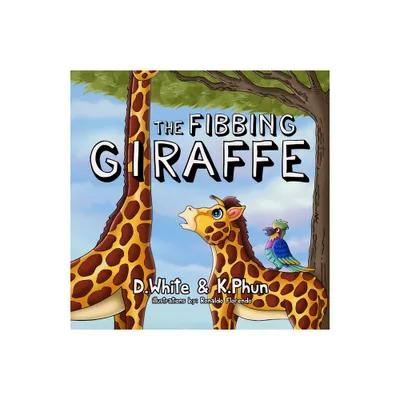 The Fibbing Giraffe - by D White & K Phun (Paperback)