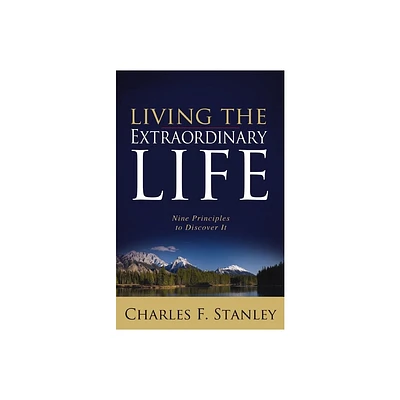 Living the Extraordinary Life - by Charles F Stanley (Paperback)