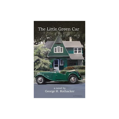 The Little Green Car - by George H Rothacker (Paperback)