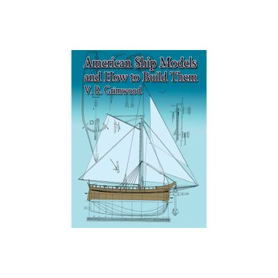 American Ship Models and How to Build Them - (Dover Maritime) by V R Grimwood & S R Grimwood (Paperback)