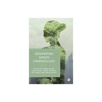 Gendering Green Criminology - by Emma Milne & Pamela Davies & James Heydon & Kay Peggs & Tanya Wyatt (Hardcover)