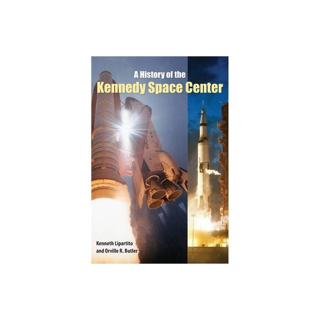 A History of the Kennedy Space Center - by Kenneth Lipartito & Orville R Butler (Paperback)