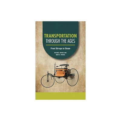 Transportation Through the Ages - (Technology Through the Ages) by Michael Woods & Mary B Woods (Paperback)