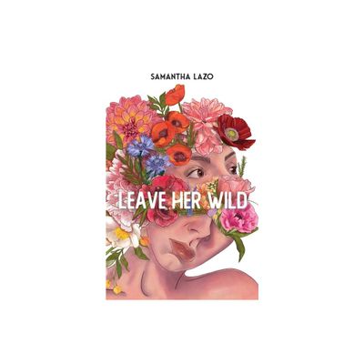 Leave Her Wild - by Samantha Lazo (Paperback)