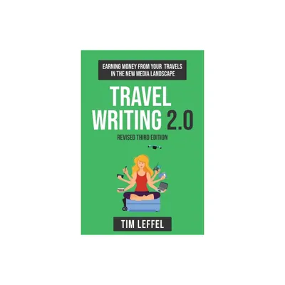 Travel Writing 2.0 (Third Edition) - 3rd Edition by Tim Leffel (Paperback)