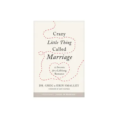 Crazy Little Thing Called Marriage - by Greg Smalley & Erin Smalley (Paperback)