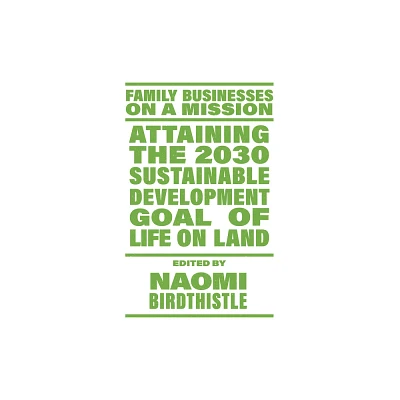 Attaining the 2030 Sustainable Development Goal of Life on Land - (Family Businesses on a Mission) by Naomi Birdthistle (Paperback)