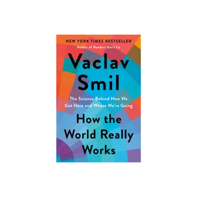 How the World Really Works - by Vaclav Smil (Hardcover)