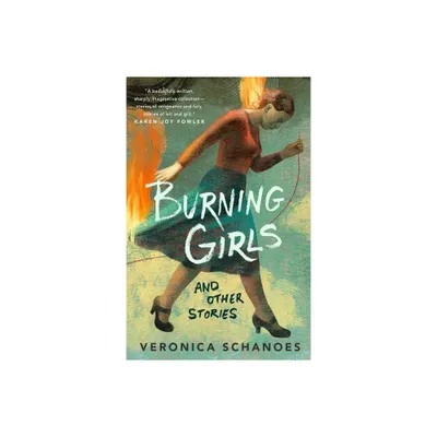 Burning Girls and Other Stories - by Veronica Schanoes (Paperback)