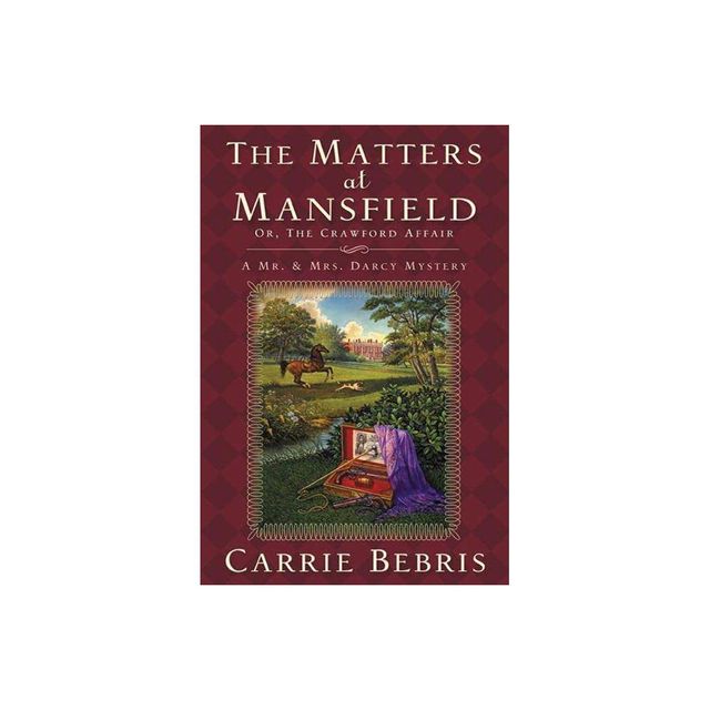 The Matters at Mansfield - (Mr. and Mrs. Darcy Mysteries) by Carrie Bebris (Paperback)