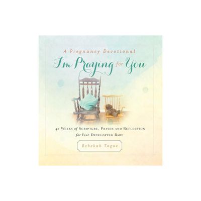 A Pregnancy Devotional- Im Praying for You - (Prayer Legacy Books) by Rebekah Tague (Hardcover)