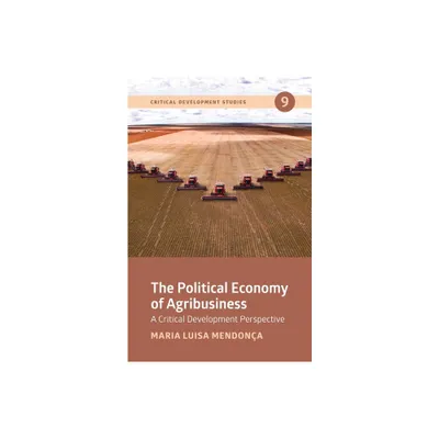 The Political Economy of Agribusiness - (Critical Development Studies) by Maria Luisa Mendona (Paperback)