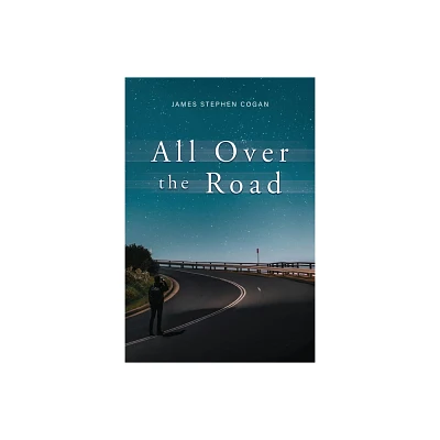 All Over the Road - by James Stephen Cogan (Paperback)