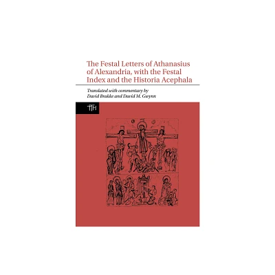 The Festal Letters of Athanasius of Alexandria, with the Festal Index and the Historia Acephala - (Translated Texts for Historians) (Paperback)