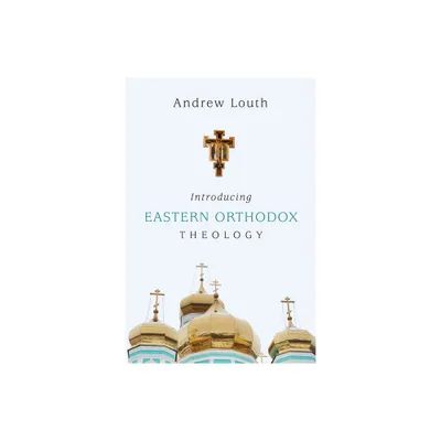 Introducing Eastern Orthodox Theology - by Andrew Louth (Paperback)