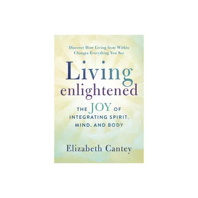 Living Enlightened - by Elizabeth Cantey (Paperback)