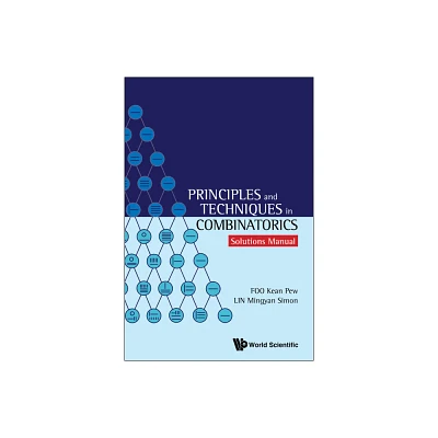 Principles and Techniques in Combinatorics - Solutions Manual - by Kean Pew Foo & Simon Mingyan Lin (Paperback)