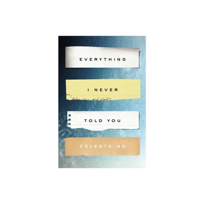 Everything I Never Told You - by Celeste Ng (Hardcover)