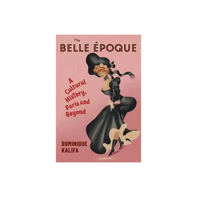 The Belle poque - (European Perspectives: A Social Thought and Cultural Criticism) by Dominique Kalifa (Paperback)