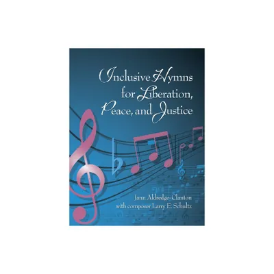 Inclusive Hymns For Liberation, Peace and Justice - by Jann Aldredge-Clanton (Paperback)