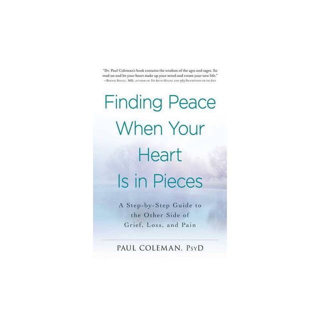 Finding Peace When Your Heart Is in Pieces - by Paul Coleman (Paperback)