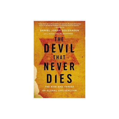 The Devil That Never Dies - by Daniel Jonah Goldhagen (Paperback)