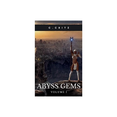 Abyss Gems Volume I - by C Critz (Paperback)