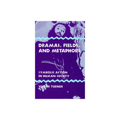 Dramas, Fields, and Metaphors - (Symbol, Myth and Ritual) by Victor Turner (Hardcover)