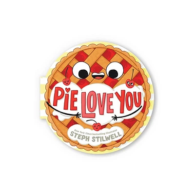 Pie Love You (a Shaped Novelty Board Book for Toddlers) - (Delish Delights) by Steph Stilwell