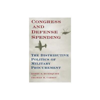 Congress and Defense Spending - (Congressional Studies) by Barry S Rundquist & Thomas M Carsey (Paperback)