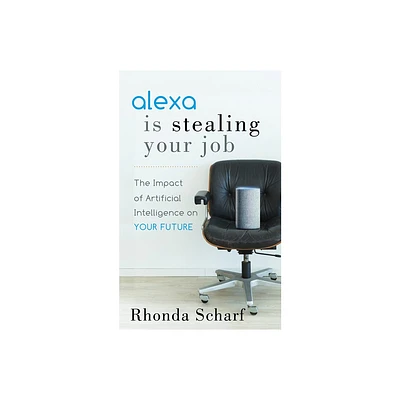 Alexa Is Stealing Your Job - by Rhonda Scharf (Paperback)