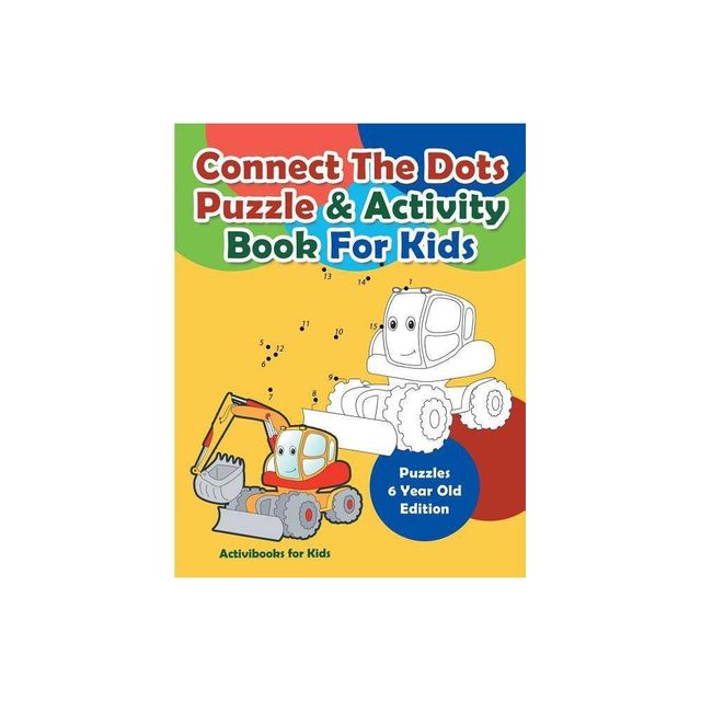 Connect The Dots Puzzle & Activity Book For Kids - Puzzles 6 Year Old Edition - by Activibooks For Kids (Paperback)