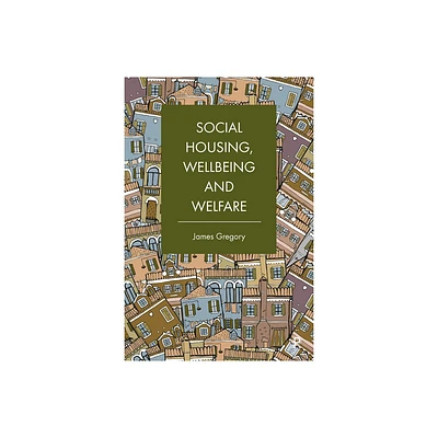 Social Housing, Wellbeing and Welfare - by James Gregory (Paperback)