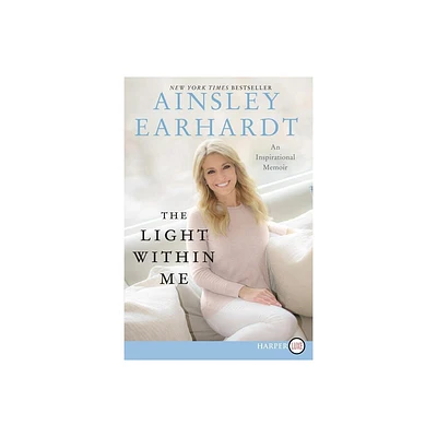 The Light Within Me LP - Large Print by Ainsley Earhardt (Paperback)